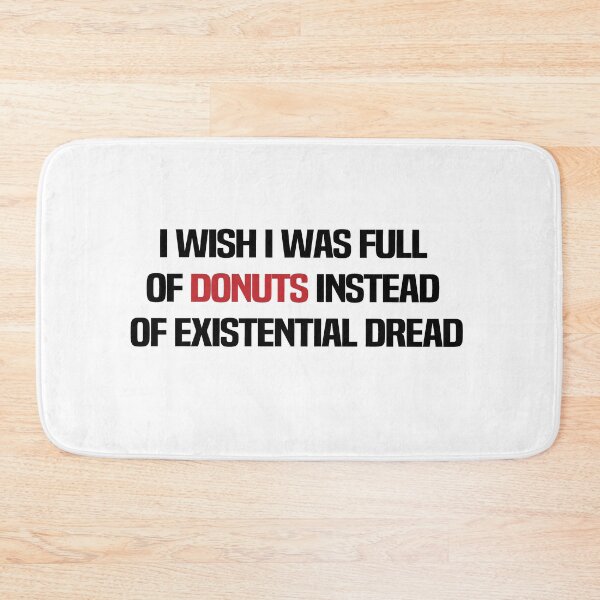 Item preview, I Wish I Was Full Of Donuts Instead Of Existential Dread designed and sold by melshirt-shop.