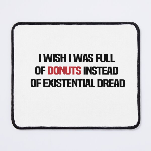 Item preview, I Wish I Was Full Of Donuts Instead Of Existential Dread designed and sold by melshirt-shop.