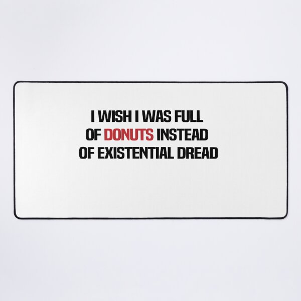 Item preview, I Wish I Was Full Of Donuts Instead Of Existential Dread designed and sold by melshirt-shop.