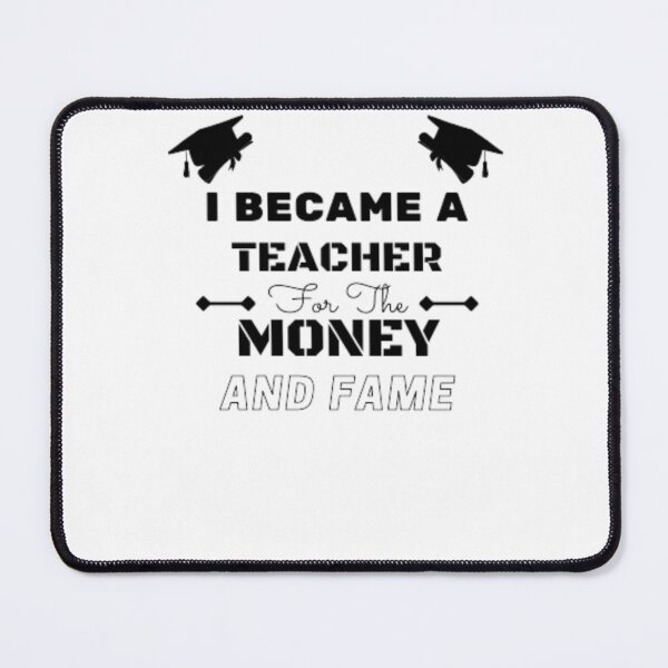 Item preview, I Became A Teacher For The Money And Fame designed and sold by anas667.