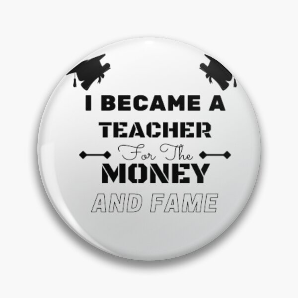 Item preview, I Became A Teacher For The Money And Fame designed and sold by anas667.