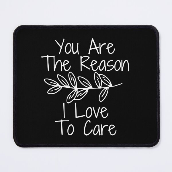 Item preview, Copy of You Are The Reason I Love To Care designed and sold by SweetAndSpice.
