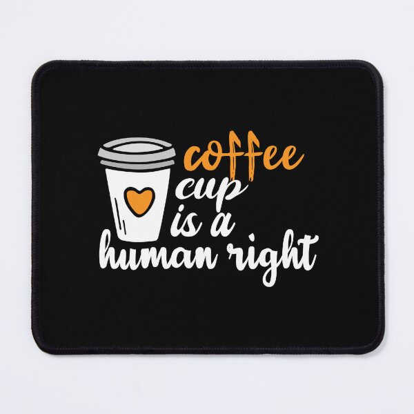 Item preview, Coffee Cup Is A Human Right, Funny Coffee Lovers Quotes designed and sold by holigan.