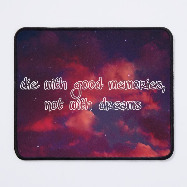 Item preview, Die With Good Memories Not With Dreams designed and sold by TheArtAngels.