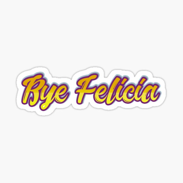 bye-felicia-slang-typo-design-sticker-for-sale-by-kotandesign