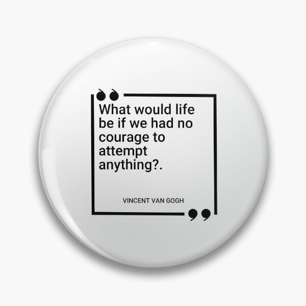 Item preview, Vincent Van Gogh - What would life be if we had no courage to attempt anything? designed and sold by SocraticQuotes.