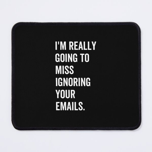 Item preview, I'm really going to miss ignoring your emails funny designed and sold by jelgavia.
