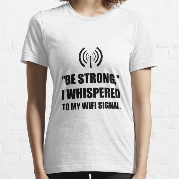 Be Strong Wifi Signal Essential T-Shirt