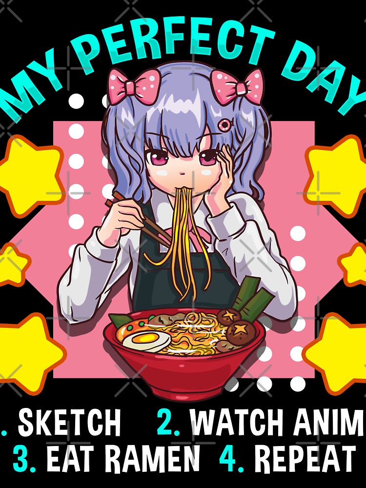 My Perfect Day Sketch Watch Anime Eat Ramen Repeat My Perfect Day Sketch Watch Anime Eat Ramen Repeat