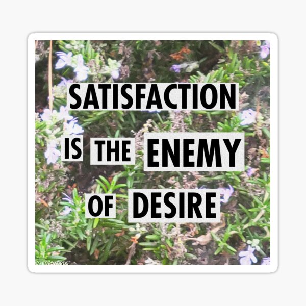 Item preview, Satisfaction is the enemy of desire  designed and sold by Girl Of Swords.