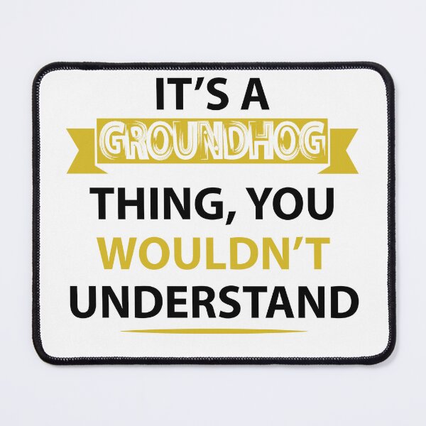 Item preview, It's a Groundhog thing, you wouldn't understand  designed and sold by teeuniq.