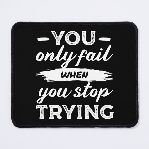 Item preview, You only fail when you stop trying - Motivational thoughts - Motivational quotes about life designed and sold by Alice-Elgawi.