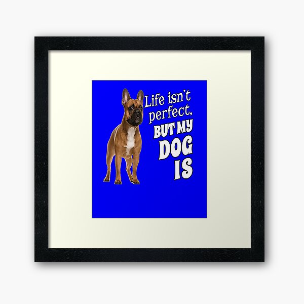 Item preview, French Bulldog Pet Owner Life isn't perfect, But My Dog Is  designed and sold by fantasticdesign.