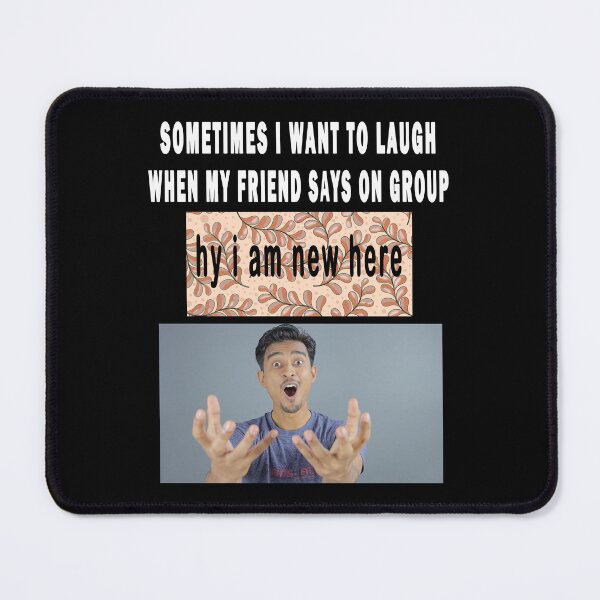 Item preview, sometimes i want to laugh when my friend says on group: hy i am new here. designed and sold by GOLDFAMILYSHOP.