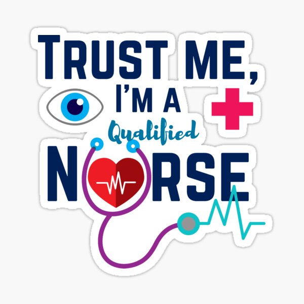 trust-me-i-am-a-qualified-nurse-sticker-for-sale-by-rogeedo