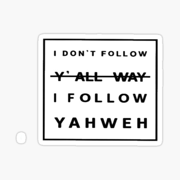 i-don-t-follow-y-all-way-i-follow-yahweh-sticker-for-sale-by