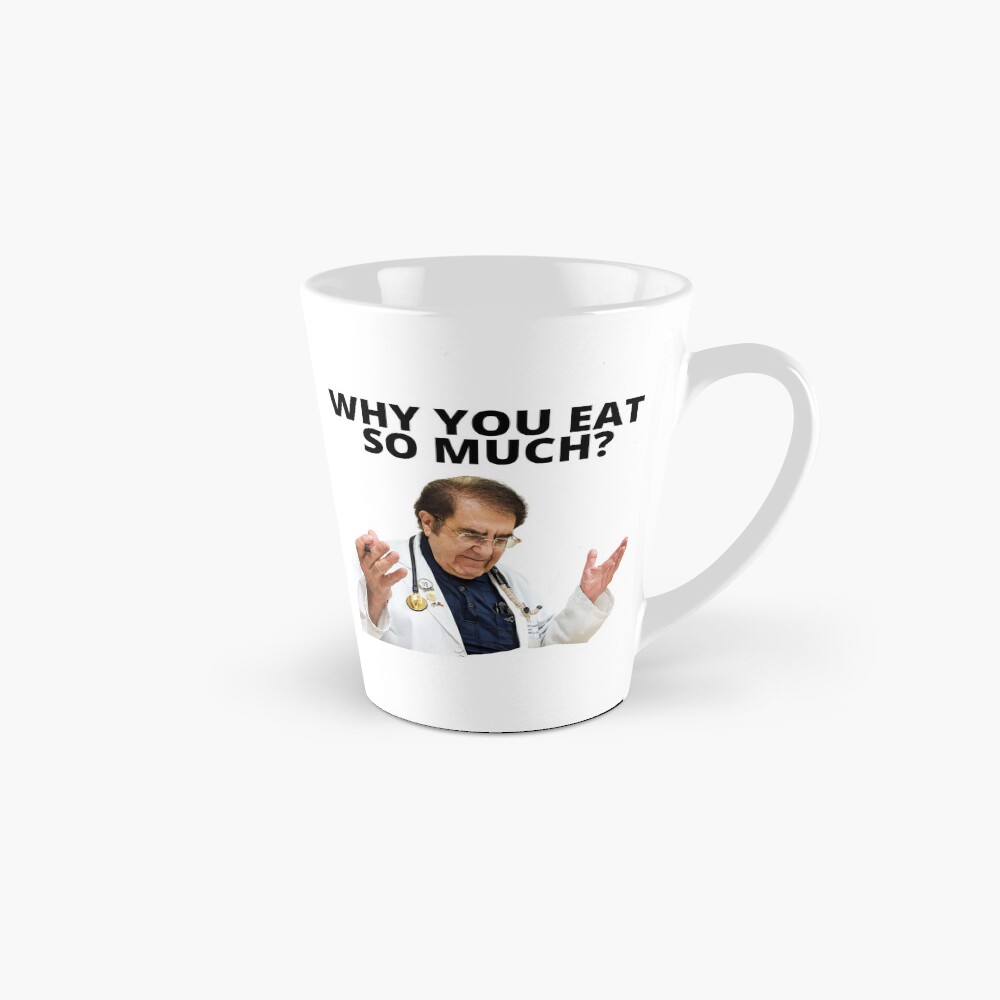 Dr Nowzaradan Mug, Dr Now Coffee Mug, Why You Eat So Much Mug