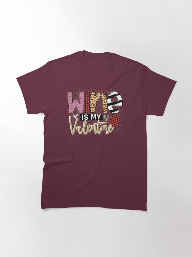 Alternate view of Wine Is My Valentine Classic T-Shirt