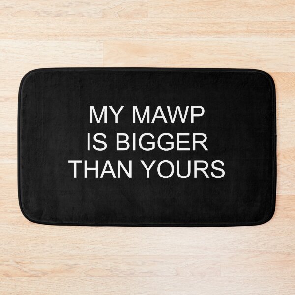 Item preview, MY MAWP IS BIGGER THEN YOURS designed and sold by PressureBeast.