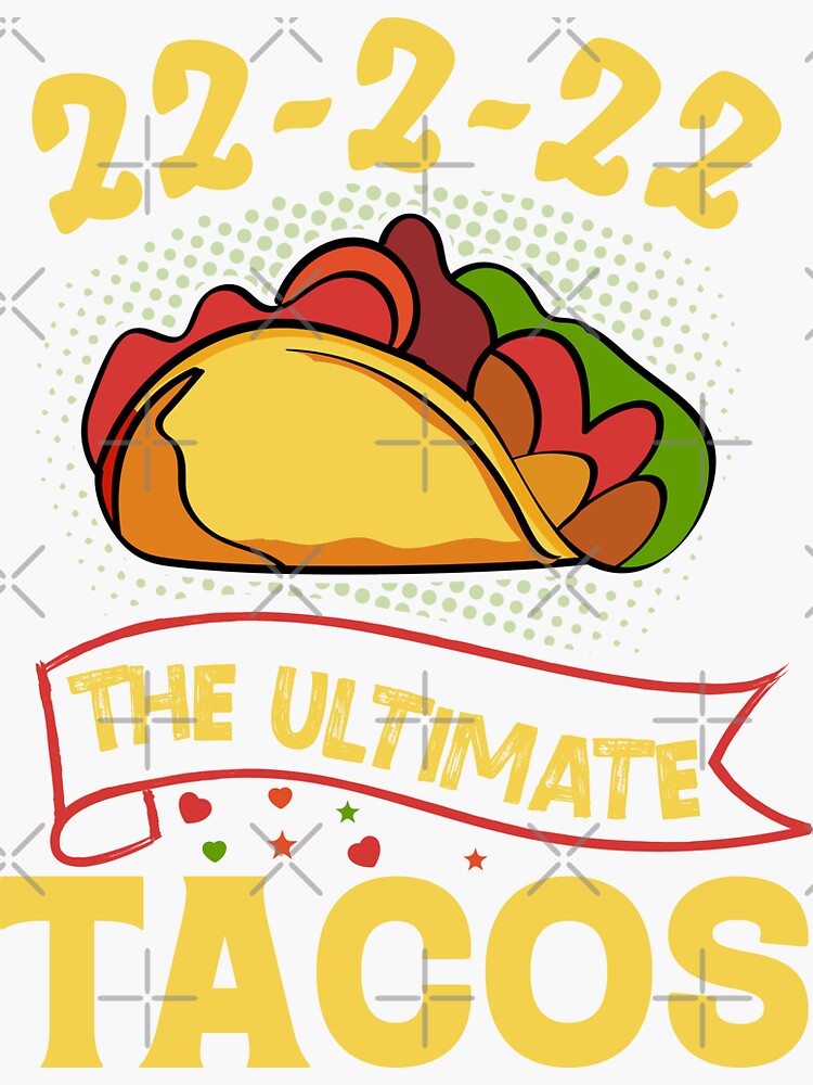 The Ultimate Taco Twosday Tuesday 2 22 22 February 2022 Sticker For Sale By Aimscreator99 5303