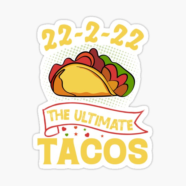 The Ultimate Taco Twosday Tuesday 2 22 22 February 2022 Sticker For Sale By Aimscreator99 3940