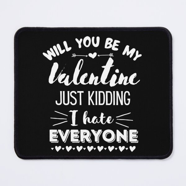 Item preview, Will You Be My Valentine Just Kidding I Hate Everyone designed and sold by PotluckPrints.