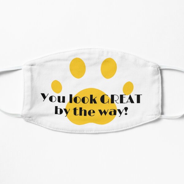 You look GREAT by the way! Flat Mask