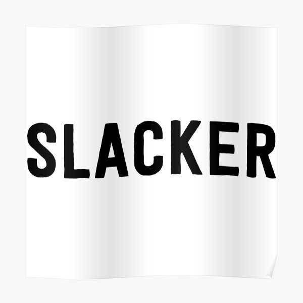 Slacker Posters Redbubble