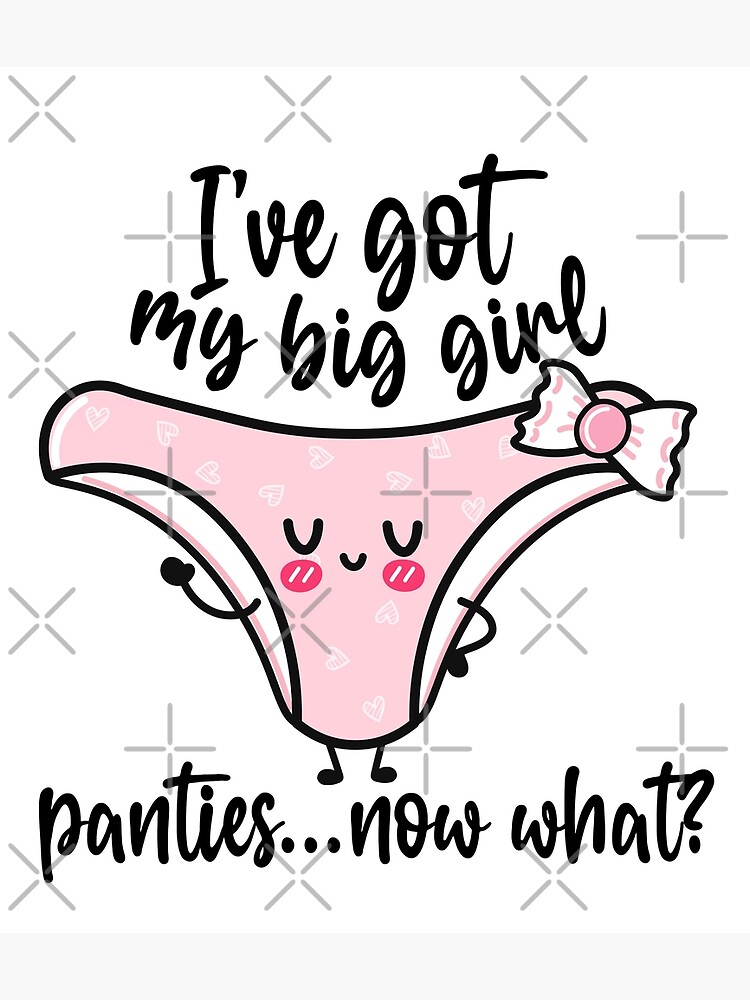 Big Girl Panties Funny Shirt Design Womens Humor Put On Your Big Girl Panties Poster By