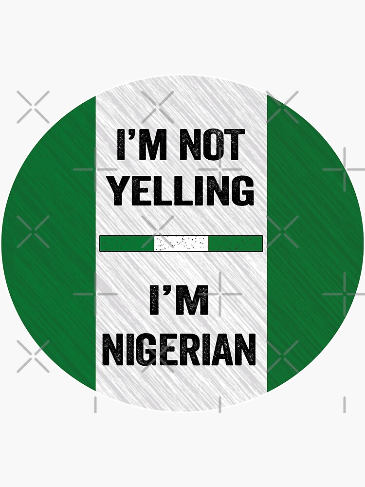 "I'm Not Yelling I'm Nigerian, Funny Nigerian Quotes" Sticker for Sale