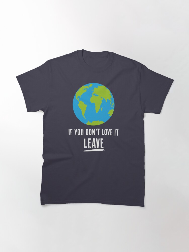 Thumbnail 2 of 7, Classic T-Shirt, If You Don't Love It, Leave designed and sold by Jarren Nylund.