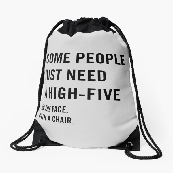 Some people just need a high-five in the face with a chair Drawstring Bag