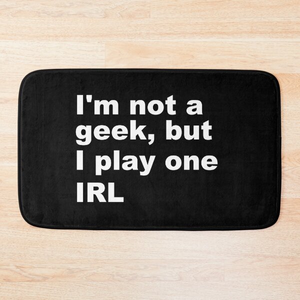 Item preview, I'm Not a Geek but I Play one IRL designed and sold by Conjuration.
