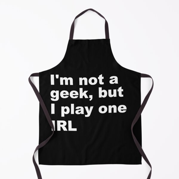Item preview, I'm Not a Geek but I Play one IRL designed and sold by Conjuration.
