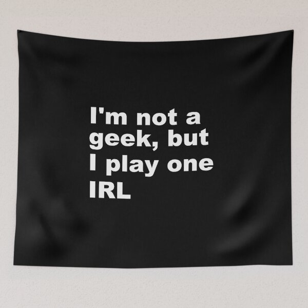 Item preview, I'm Not a Geek but I Play one IRL designed and sold by Conjuration.