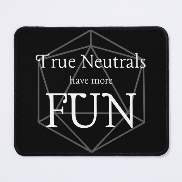 Item preview, True Neutrals Have More Fun designed and sold by FlakeyBiscuit3.