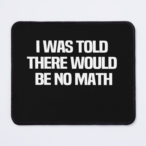 Item preview, I Was Told There Would Be No Math designed and sold by melshirt-shop.