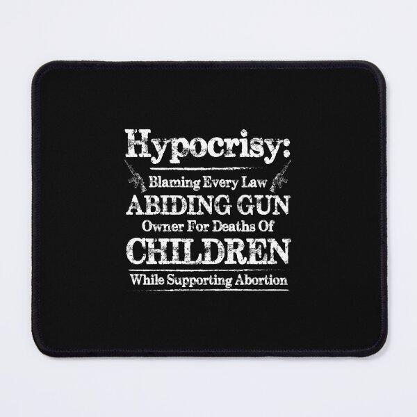 Item preview, Hypocrisy: Blaming every law abiding gun owner for deaths of children while supporting abortion designed and sold by Zexten.