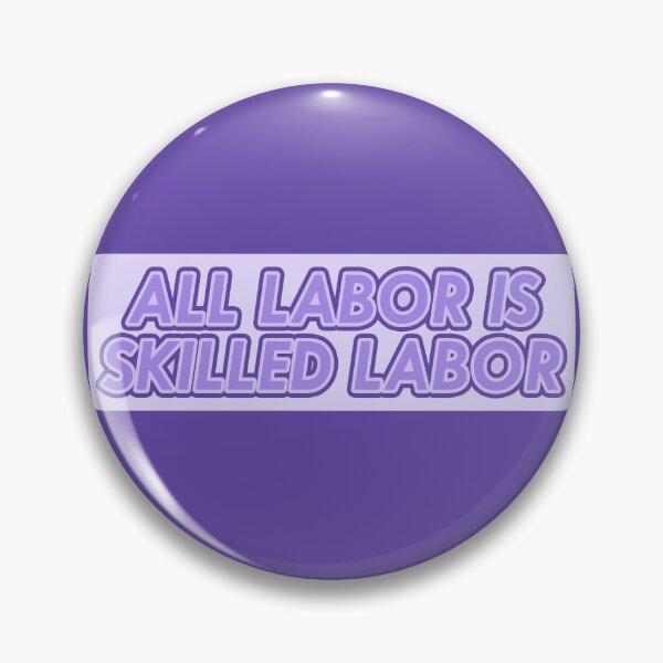 Item preview, All Labor is Skilled Labor designed and sold by voltzandvoices.