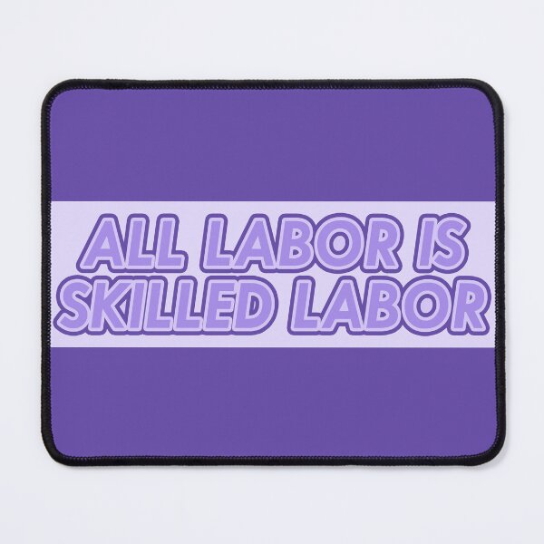 Item preview, All Labor is Skilled Labor designed and sold by voltzandvoices.
