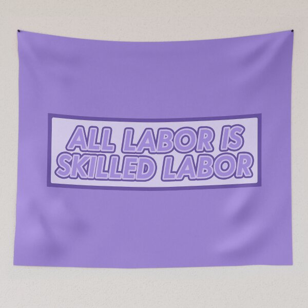 Item preview, All Labor is Skilled Labor designed and sold by voltzandvoices.