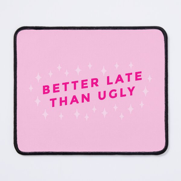 Item preview, better late than ugly pink funny designed and sold by Gossip Rag.