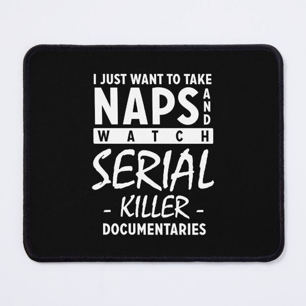 Item preview, I just want to take naps and watch serial killer documentaries designed and sold by Zexten.
