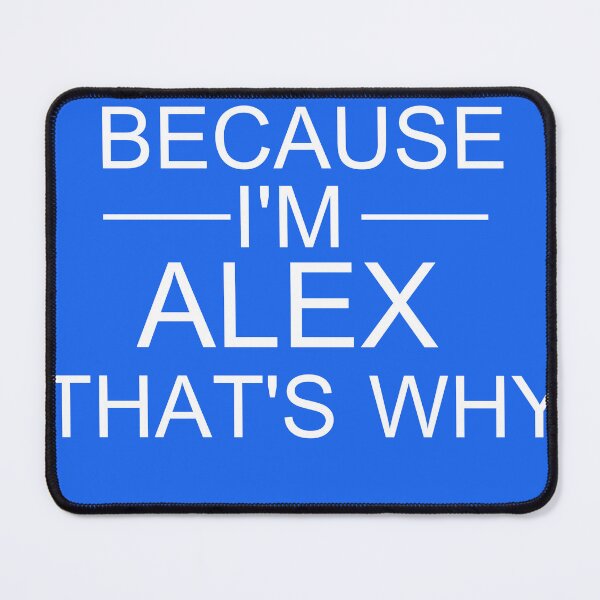 Item preview, Because I'm alex that's why designed and sold by EDDANI.