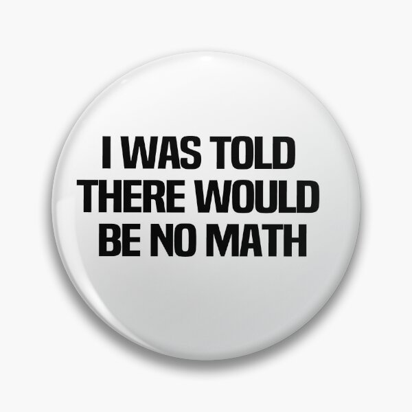 Item preview, I Was Told There Would Be No Math designed and sold by melshirt-shop.