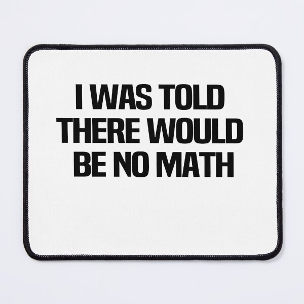 Item preview, I Was Told There Would Be No Math designed and sold by melshirt-shop.