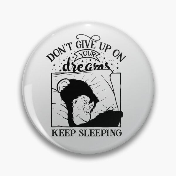 Don't Give Up On Your Dreams | Monkey Pin