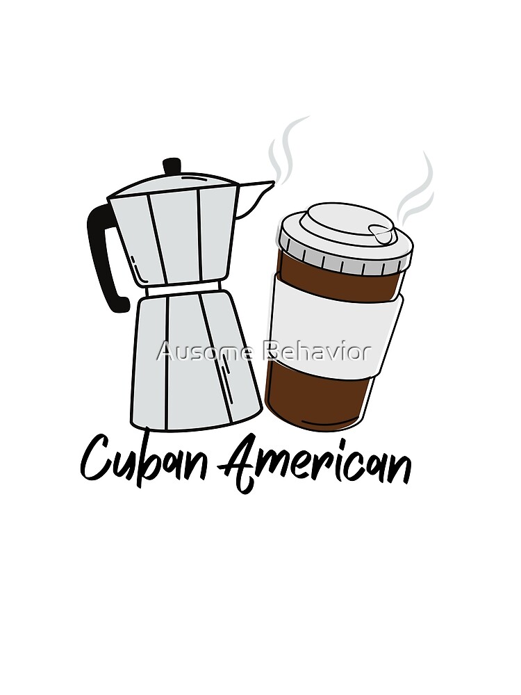 Cuban American - Moka pot - American coffee - Cuban - American  Poster for  Sale by Ausome Behavior