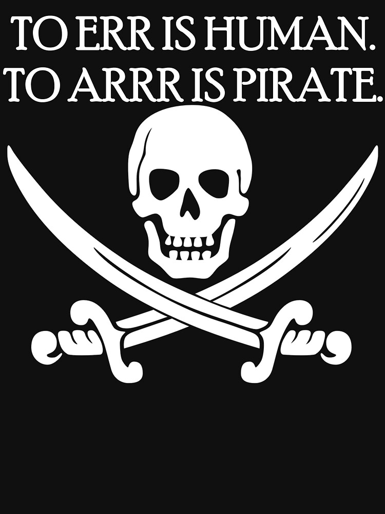 To Err is Human, To Arrr is Pirate Essential T-Shirt for Sale by  Conjuration