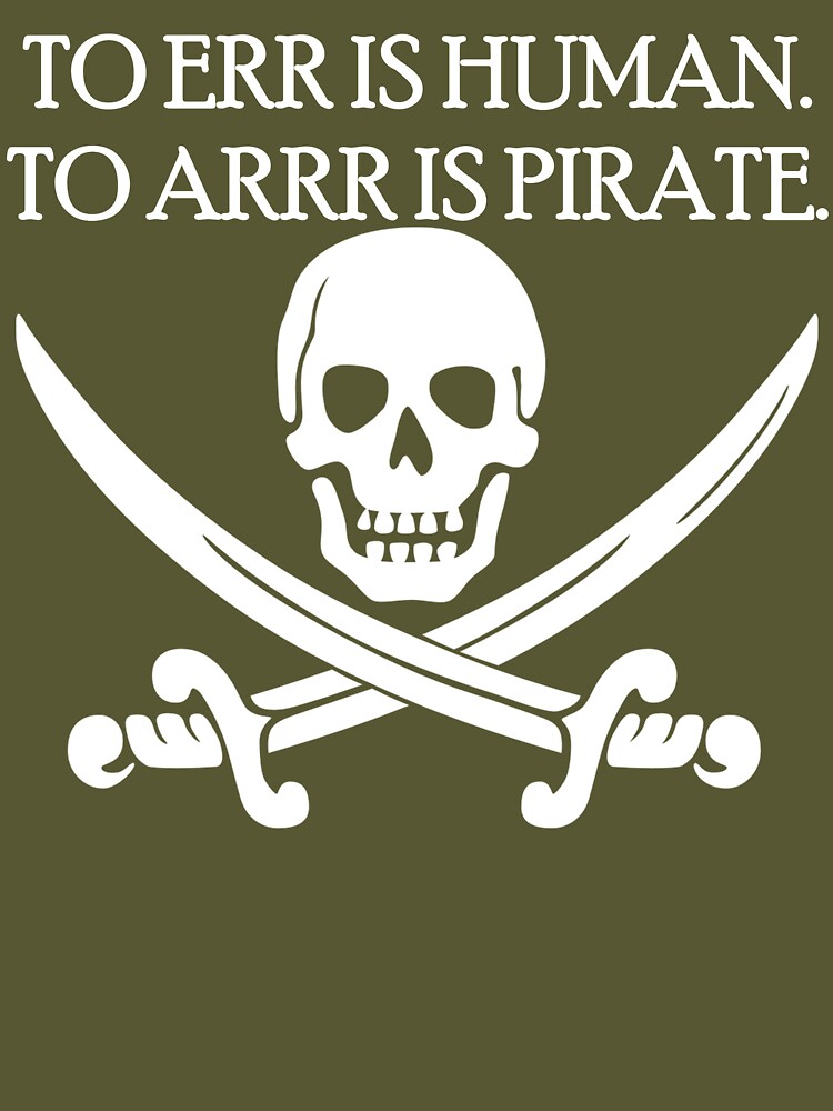 To Err is Human, To Arrr is Pirate Essential T-Shirt for Sale by  Conjuration